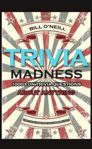 Title: Trivia Madness 2: 1000 Fun Trivia Questions About Anything, Author: Bill  O'Neill