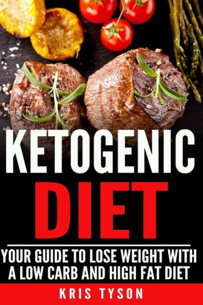Ketogenic Diet: Your Guide To Lose Weight With A Low Carb And High Fat Diet