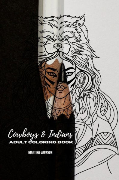 Adult Coloring Book Cowboys & Indians 6x9: 40 Detailed Coloring Pages Theme Of Cowboy & Indians