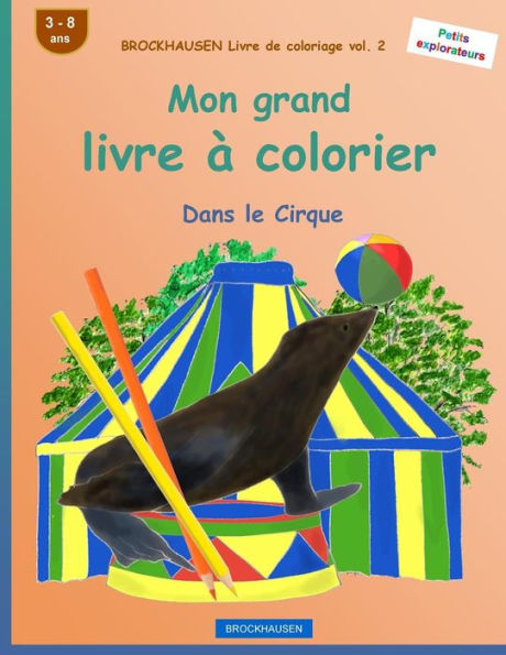 BROCKHAUSEN Livre de coloriage vol. 2 - Mon grand livre ï¿½ colorier: Dans le Cirque