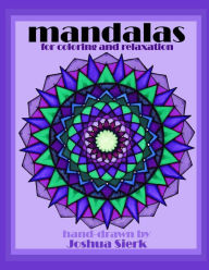 Title: mandalas for coloring and relaxation: hand-drawn mandalas by Joshua Sierk. mathematically & creatively crafted designs for children and adults. a meditation while coloring & again upon completion. this peaceful pastime can change your brain patterns & imp, Author: Joshua Sierk