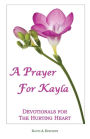 A Prayer for Kayla: Devotionals for the Hurting Heart