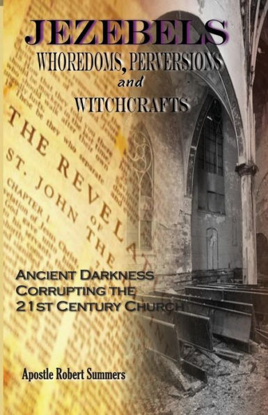 Jezebels Whoredoms, Perversions & Witchcrafts: "Ancient darkness corrupting the 21st century church"