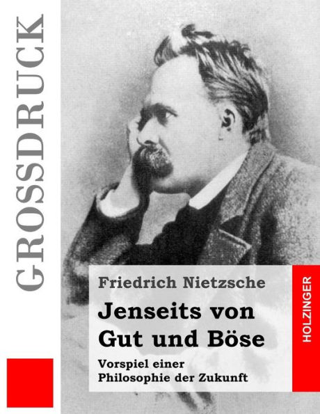 Jenseits von Gut und Böse (Großdruck): Vorspiel einer Philosophie der Zukunft