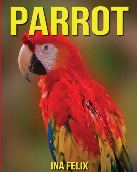 Parrot: Children Book of Fun Facts & Amazing Photos on Animals in Nature - A Wonderful Parrot Book for Kids aged 3-7