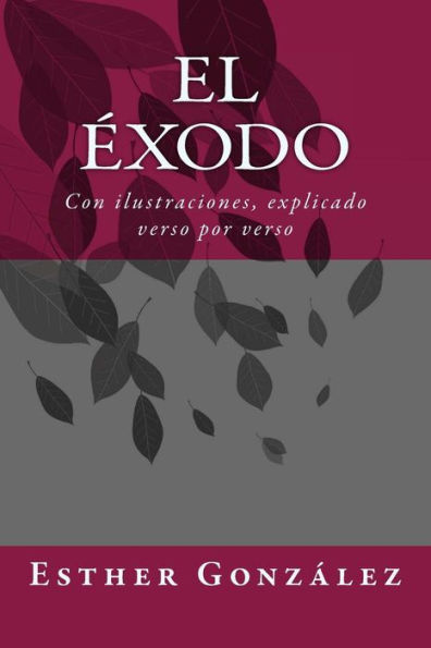 El Exodo: Con ilustraciones, explicado verso por verso