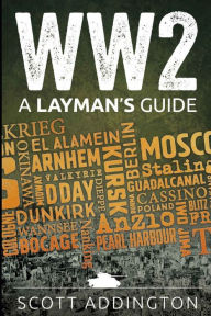 Title: Ww2: A Layman's Guide, Author: Scott Addington