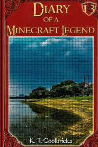 Title: Diary of a Minecraft Legend: Book 13, Author: K T Coolbricks