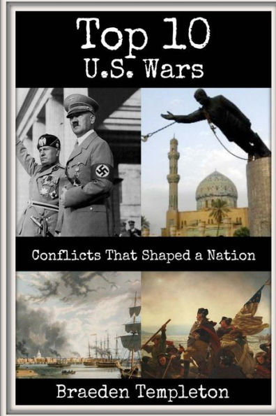 Top 10 U.S. Wars: Conflicts That Shaped a Nation