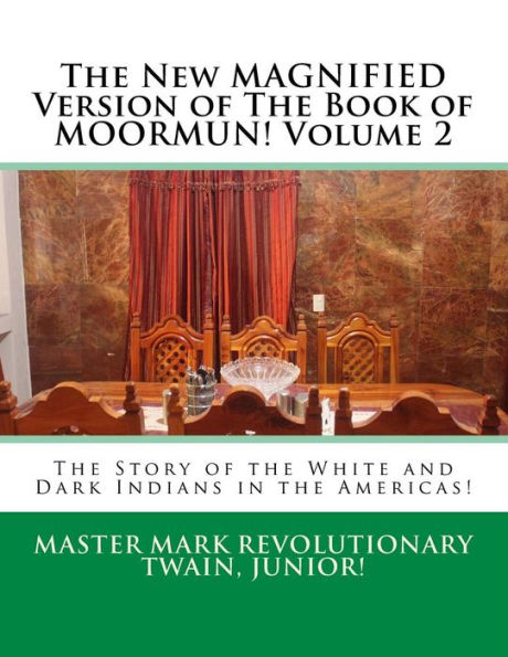 The New MAGNIFIED Version of The Book of MOORMUN! Volume 2: The Story of the White and Dark Indians in the Americas!