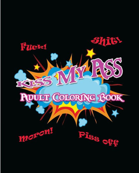 Kiss My Ass: Adult Coloring Book