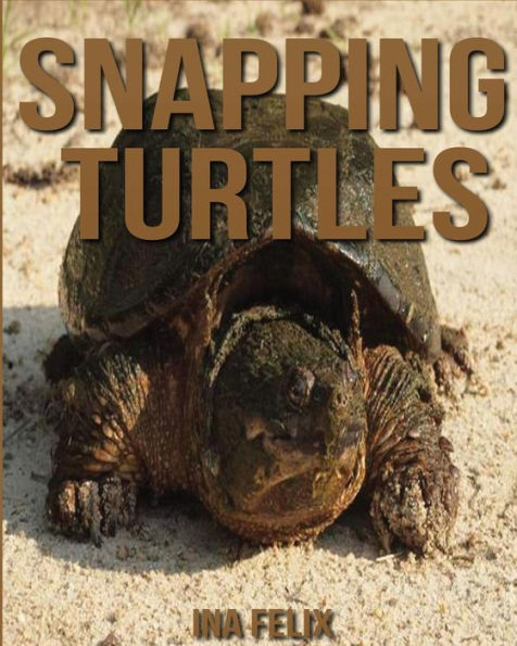 Snapping Turtles: Children Book of Fun Facts & Amazing Photos on Animals in Nature - A Wonderful Snapping Turtles Book for Kids aged 3-7