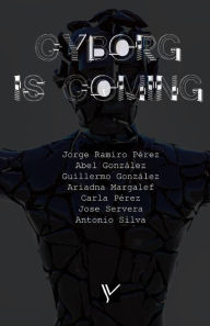 Title: Cyborg Is Coming: El cibermundo desde el prisma criminológico, Author: Jorge Ramiro Pïrez Suïrez