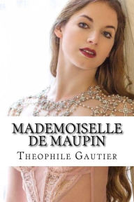 Title: Mademoiselle de Maupin, Author: Theophile Gautier