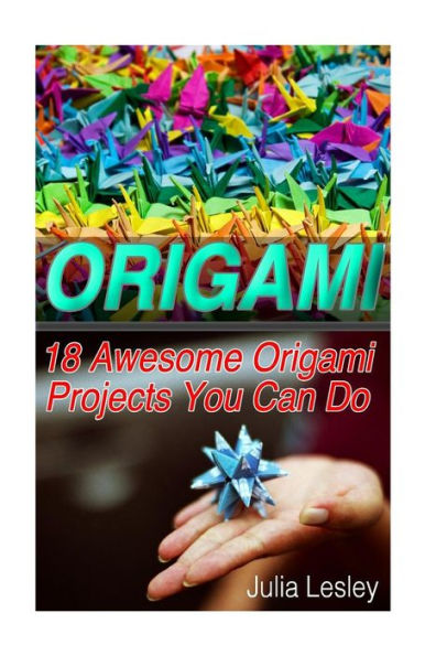 Origami: 18 Awesome Origami Projects You Can Do