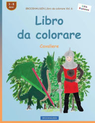 Title: BROCKHAUSEN Libro da colorare Vol. 6 - Libro da colorare: Cavaliere, Author: Dortje Golldack