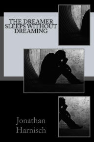 Title: The Dreamer Sleeps Without Dreaming, Author: Jonathan Harnisch