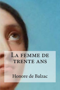 Title: La femme de trente ans, Author: Honore de Balzac