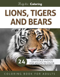 Title: Lions, Tigers and Bears: Grayscale Photo Coloring Book for Adults, Author: Majestic Coloring