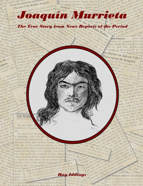 Joaquin Murrieta: The True Story from News Reports of the Period
