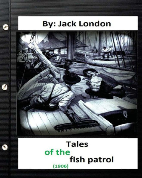 Tales of the fish patrol. (1906) By Jack London (Original Version)