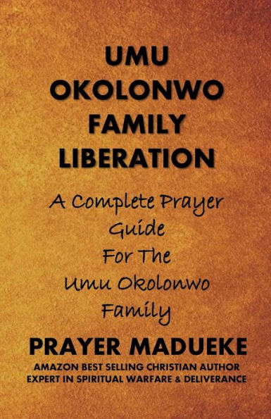 Umu Okolonwo Family Liberation: A Complete Prayer Guide for The Umu Okolonwo Family