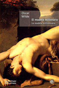 Title: El modelo millonario/Le modèle millionnaire: (Edición bilingüe/Édition bilingue), Author: Oscar Wilde