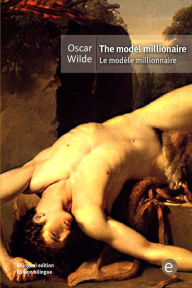 Title: The model millionaire/Le modèle millionnaire: (Bilingual edition/Édition bilingue), Author: Oscar Wilde