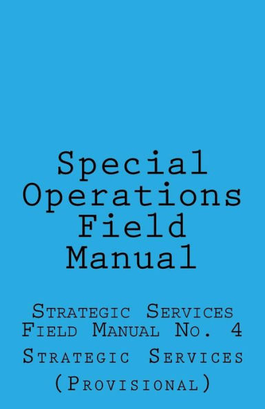 Special Operations: Strategic Services Field Manual no 4