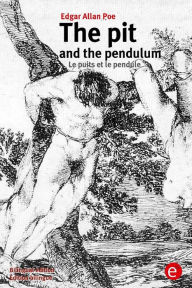 Title: The pit and the pendulum/Le puits et le pendule: (Bilingual edition/Édition bilingue), Author: Edgar Allan Poe