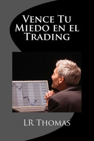 Title: Vence Tu Miedo en el Trading, Author: Lr Thomas