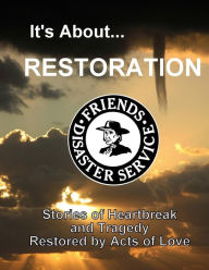 Title: It's About Restoration: Stories of Heartbreak and Tragedy Restored by Acts of Love, Author: Dean Johnson