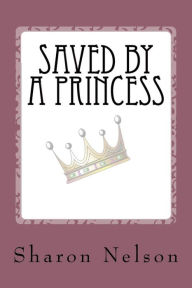 Title: Saved by a Princess, Author: S L Nelson
