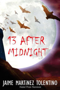 Title: 13 After Midnight, Author: Jaime Martinez Tolentino