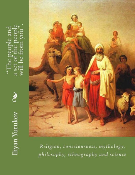 "The people and a set of the people will be from you".: Religion, consciousness, mythology, philosophy, ethnography and science