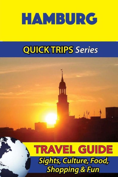 Hamburg Travel Guide (Quick Trips Series): Sights, Culture, Food, Shopping & Fun