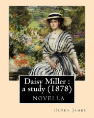 Title: Daisy Miller: a study (1878)-novela by Henry James: Daisy Miller : a study. An international episode. Four meetings, Author: Henry James