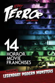 Title: Icons of Terror: 14 Horror Movie Franchises Featuring Legendary Modern Monsters, Author: Steve Hutchison