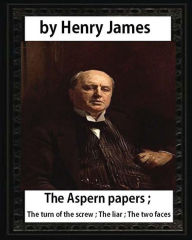Title: The Aspern Papers (1888), novella by Henry James: The Aspern papers; The turn of the screw; The liar; The two faces, Author: Henry James