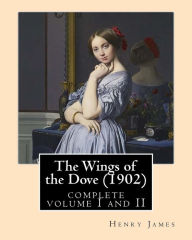 Title: The Wings of the Dove (1902), by Henry James complete volume I and II: novel (Penguin Classics), Author: Henry James