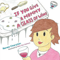 Title: If You Give a Mommy a Glass of Wine, Author: Rick Van Hattum