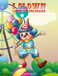 Title: I Clown Libro da Colorare 1, Author: Nick Snels