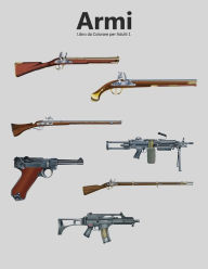Title: Armi Libro da Colorare per Adulti 1, Author: Nick Snels