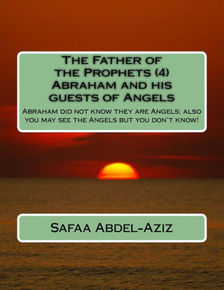 The Father of the Prophets (4) Abraham and his guests of Angels: Abraham did not know they are Angels; also you may see the Angels but you don't know!
