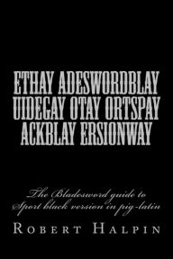 Title: Ethay adeswordblay uidegay otay ortspay ackblay ersionway, Author: Robert Anthony Halpin