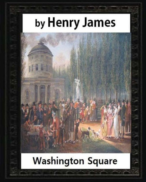 Washington Square (1880), by Henry James, novel (illustrated)