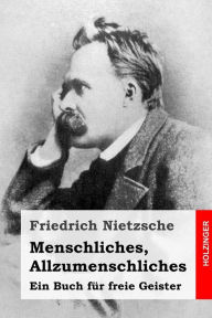 Title: Menschliches, Allzumenschliches: Ein Buch für freie Geister, Author: Friedrich Wilhelm Nietzsche