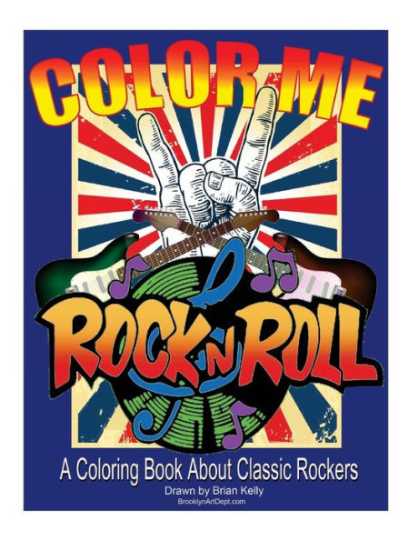Color Me Rock & Roll: Coloring book about classic rockers