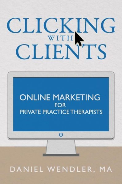 Clicking With Clients: Online Marketing For Private Practice Therapists