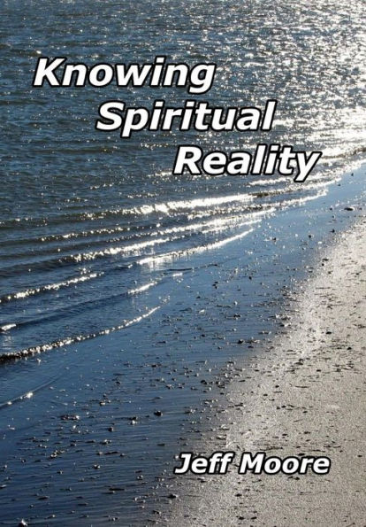 Knowing Spiritual Reality: The Truth About What Is Going On!
